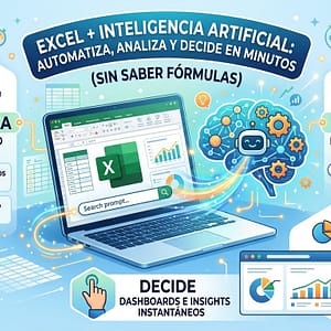 “Excel + Inteligencia Artificial: Automatiza, analiza y decide en minutos (sin saber fórmulas)”